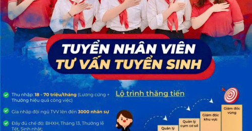 TUYỂN DỤNG CHUYÊN VIÊN TƯ VẤN TUYỂN SINH (THU NHẬP 18.000.0000 - 70.000.000 VNĐ)