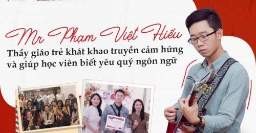 Thầy giáo trẻ khát khao truyền cảm hứng và giúp học viên biết yêu quý ngôn ngữ - Mr. Phạm Việt Hiếu