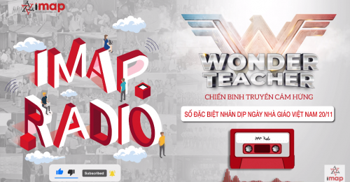 IMAP Radio số đặc biệt: WONDER TEACHER - Chiến binh truyền cảm hứng 