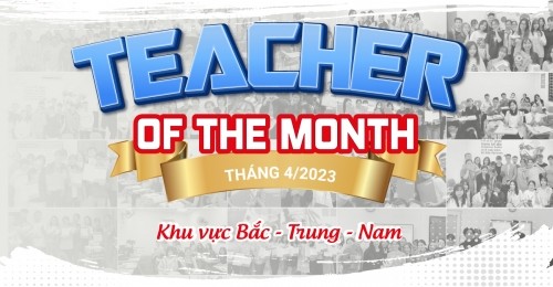 [VINH DANH TEACHER OF MONTH – THÁNG 4/2023] KHU VỰC BẮC, TRUNG, NAM