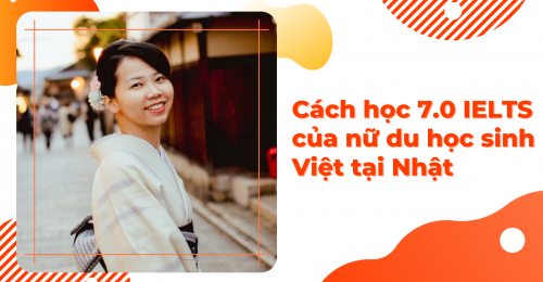 Cách học 7.0 IELTS của nữ du học sinh Việt tại Nhật