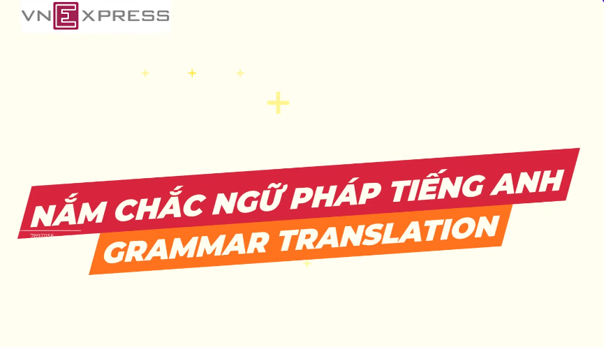 Cách 'ngấm nhanh nhớ lâu' ngữ pháp tiếng Anh