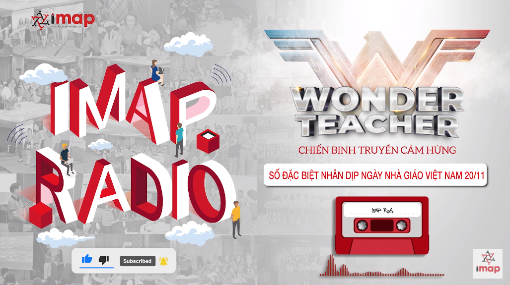 IMAP Radio số đặc biệt: WONDER TEACHER - Chiến binh truyền cảm hứng 