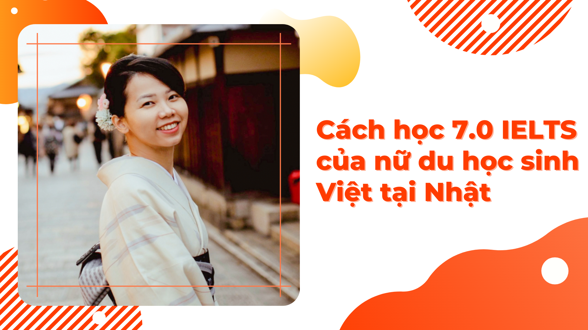 Cách học 7.0 IELTS của nữ du học sinh Việt tại Nhật
