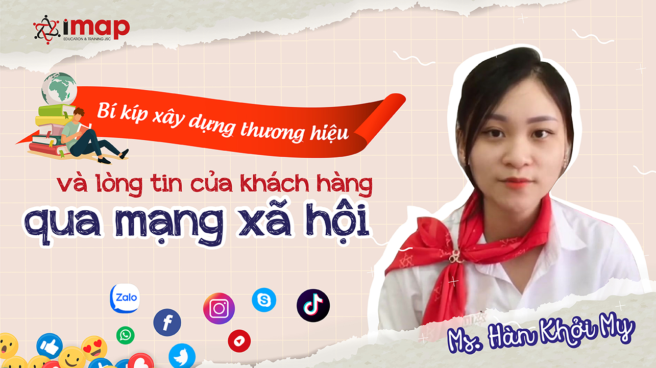 CHIẾN BINH IMAP | Bí kíp xây dựng thương hiệu và lòng tin của khách hàng qua MXH