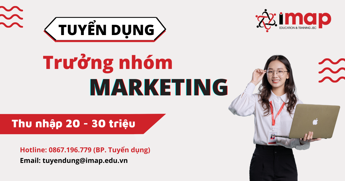 TUYỂN DỤNG TRƯỞNG NHÓM MARKETING (Thu nhập 20.000.000 - 30.000.000 VNĐ/tháng) 